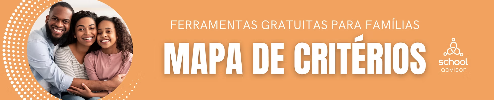banner-mapa-de-criterios-schooladvisor Imagem de capa que está escrito: ferramentas gratuitas para famílias - mapa de critérios. Imagem de família sorrindo. Fundo amarelo. Logo da SchoolAdvisor.